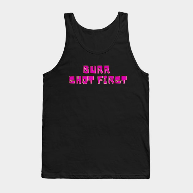 Burr Shot First T-shirt Tank Top by MinimalSpace